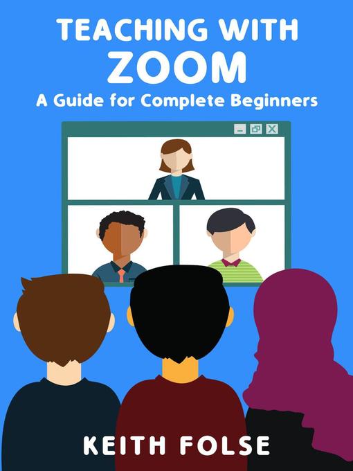 Title details for A Guide for Complete Beginners: Teaching with Zoom, #1 by Keith Folse - Available